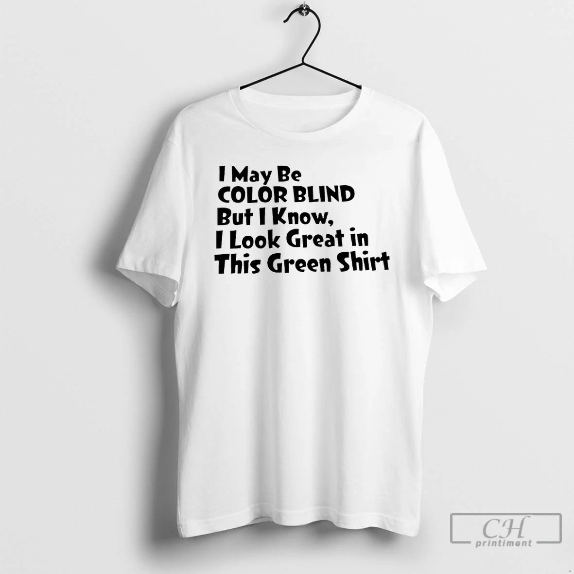 Classic I May Be Color Blind But I Know I Look Great In This Green T-Shirts, Hoodie, Sweatshirt | PopFlextees.com