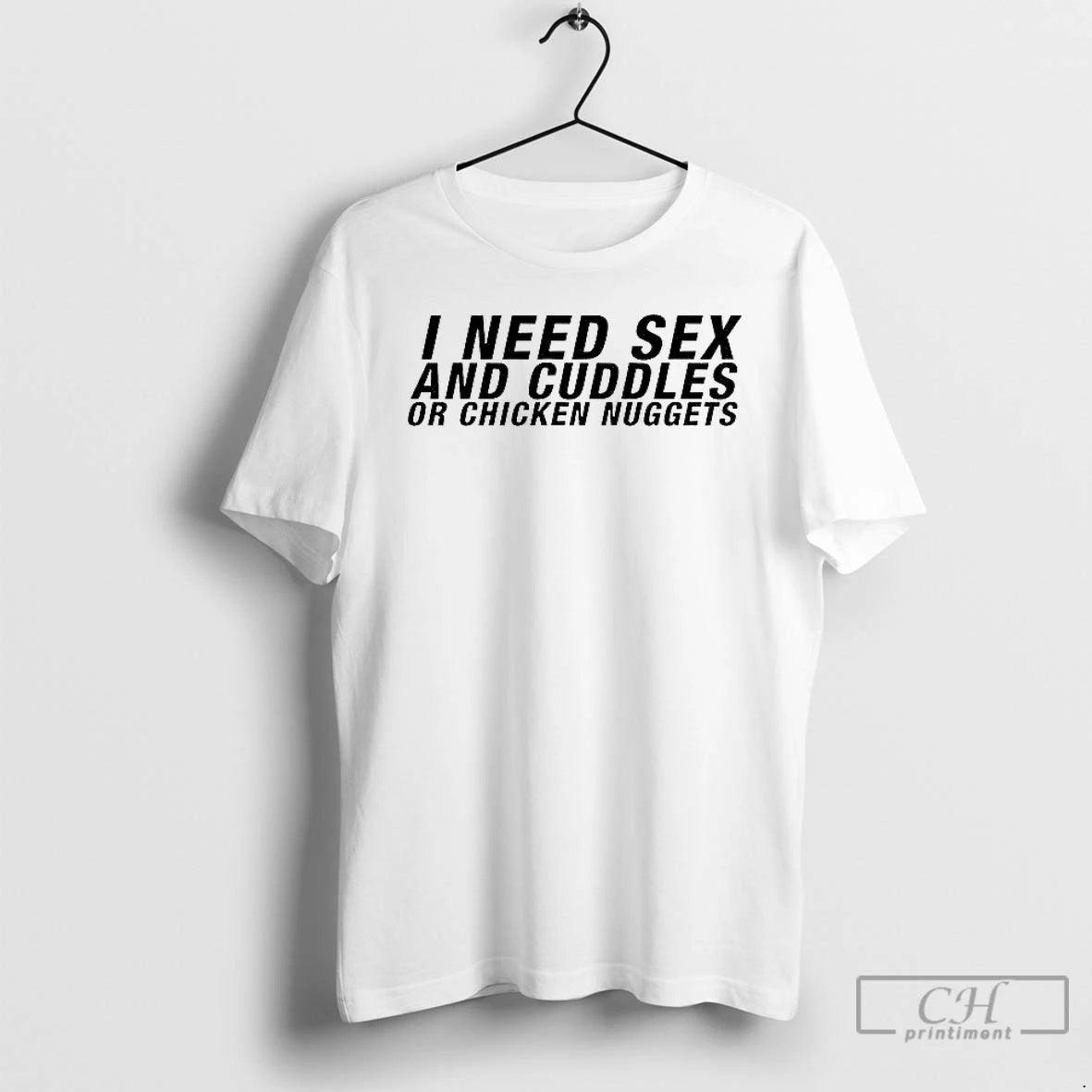 Classic I Need Sex And Cuddles Or Chicken Nuggets T-Shirts, Hoodie, Sweatshirt | PopFlextees.com