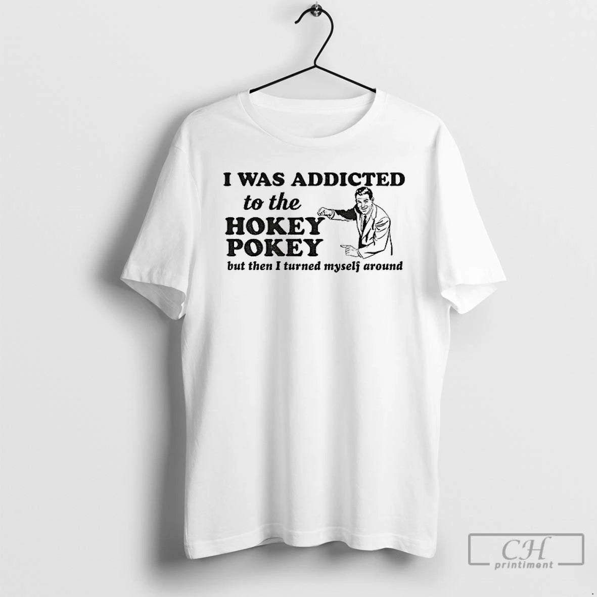 Classic I Was Addicted To The Hokey Pokey But Then I Turned Myself Around T-Shirts, Hoodie, Sweatshirt | PopFlextees.com