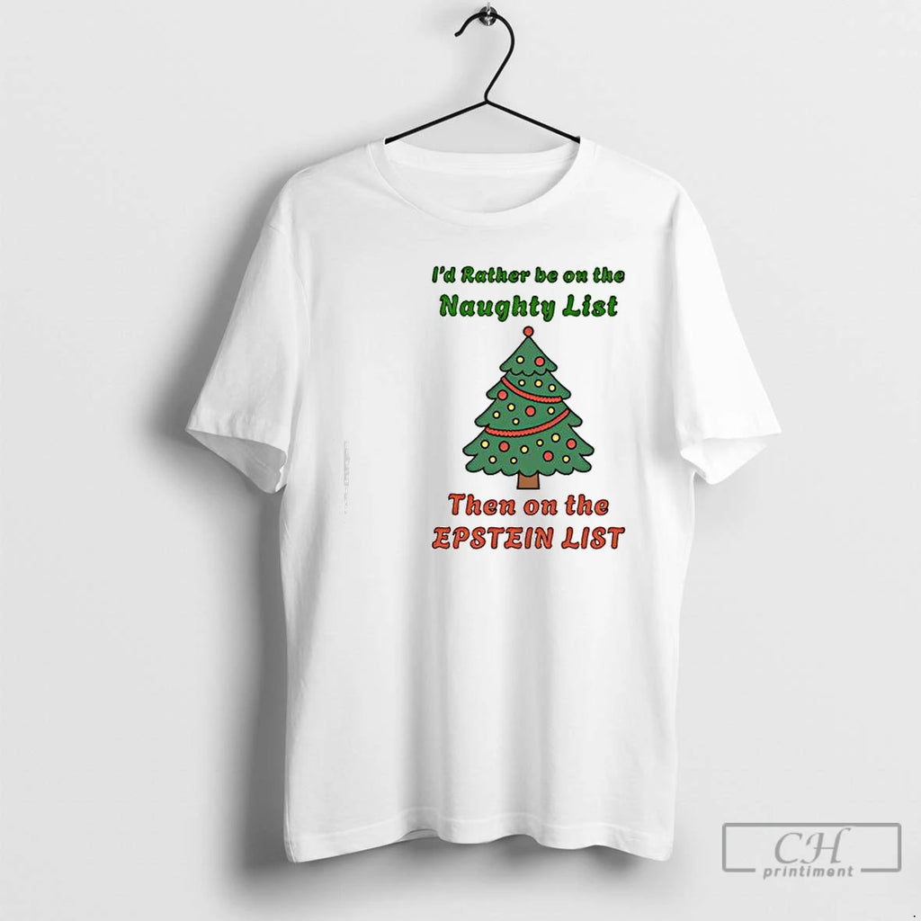 Classic Id Rather Be On The Naughty List Then On The Epstein List Christmas T-Shirts, Hoodie, Sweatshirt | PopFlextees.com