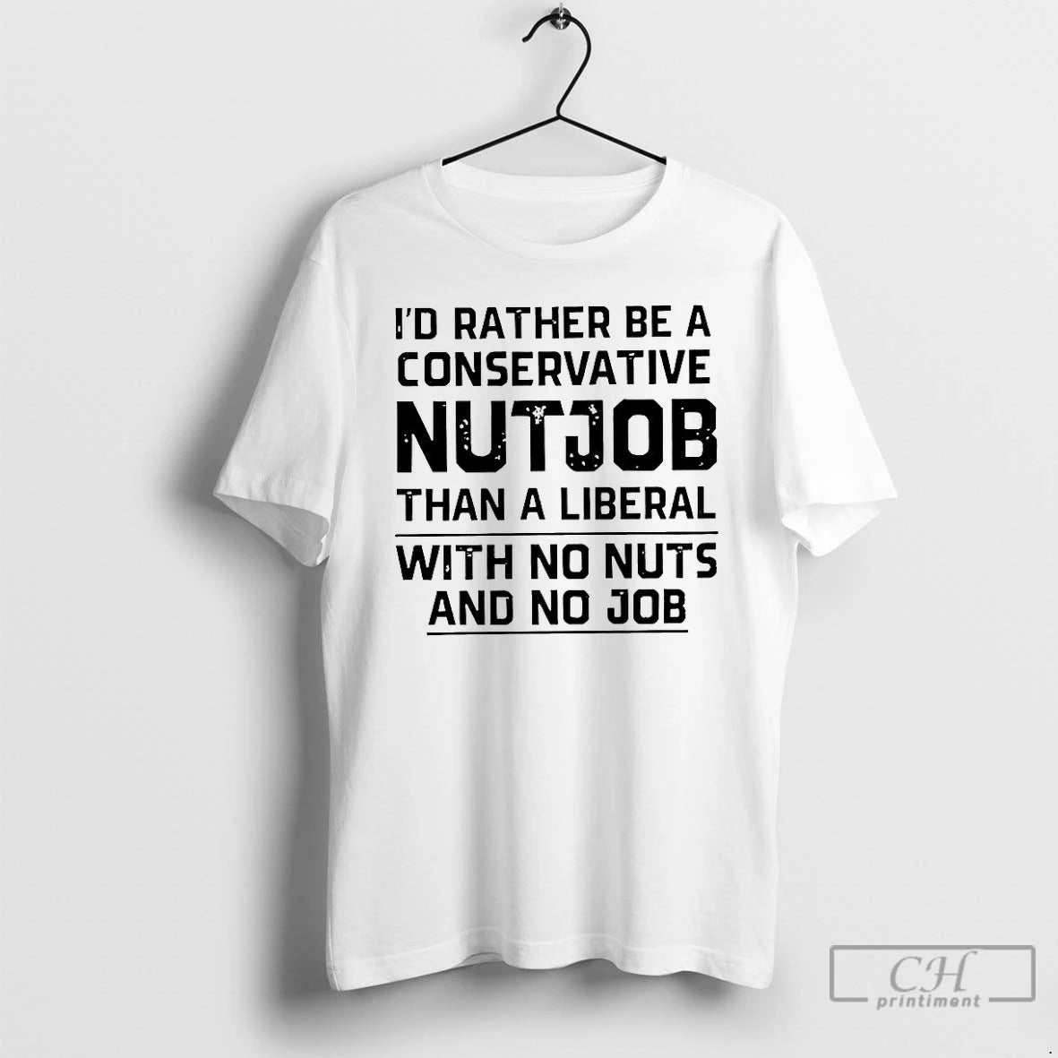 Classic Id Rather Be A Conservative Nutjob Than A Liberal With No Nuts And No T-Shirts, Hoodie, Sweatshirt | PopFlextees.com