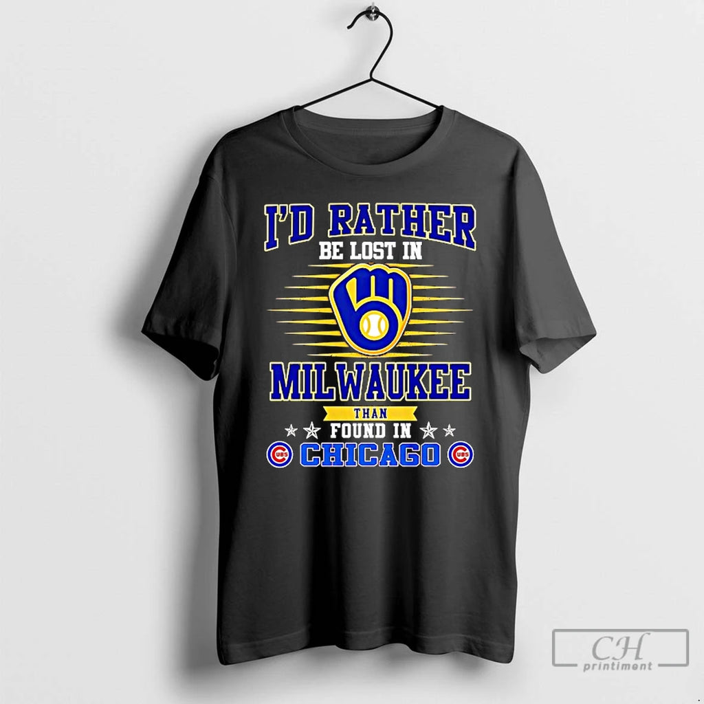 Classic Id Rather Be Lost In Milwaukee Brews Than Found In Chicago Cubs T Shirts Hoodie, Sweatshirt | PopFlextees.com