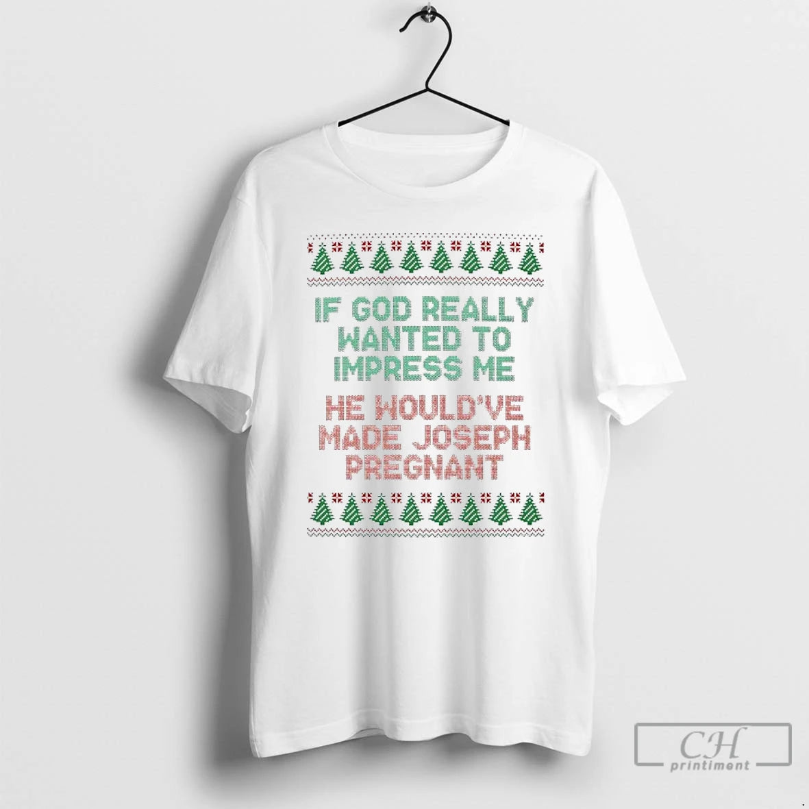 Classic If God Really Wanted To Impress Me He Wouldve Made Joseph Pregnant Ugly Christmas T-Shirts, Hoodie, Sweatshirt