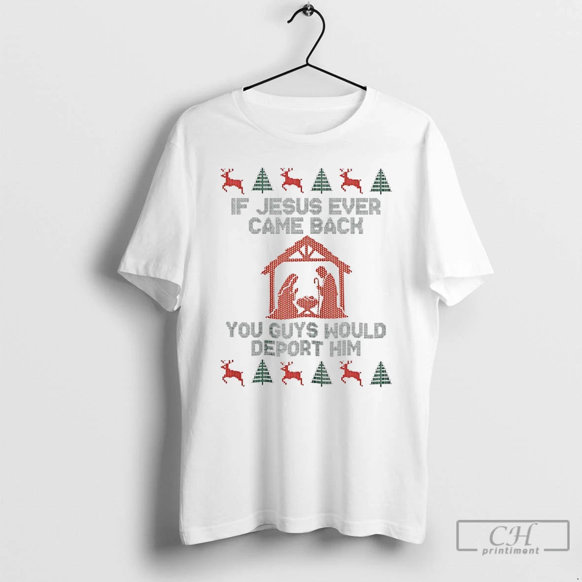 Classic If Jesus Ever Came Back You Guys Would Deport Him Ugly Christmas T Shirts Hoodie, Sweatshirt | PopFlextees.com