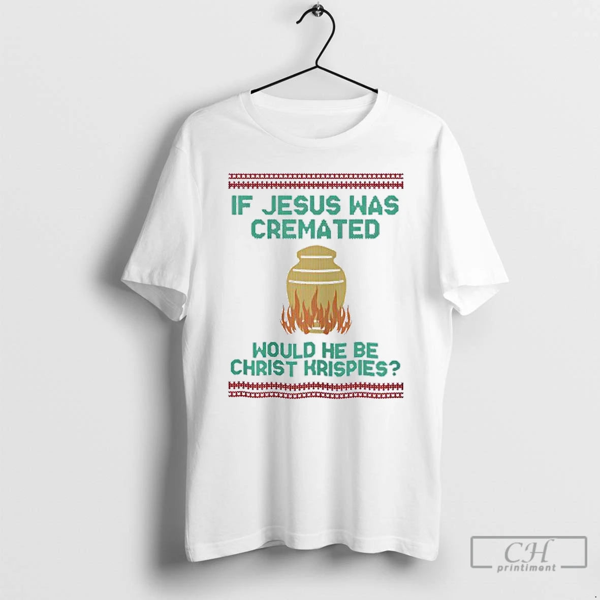 Classic If Jesus Was Cremated Would He Be Christ Hrispies T-Shirts, Hoodie, Sweatshirt | PopFlextees.com