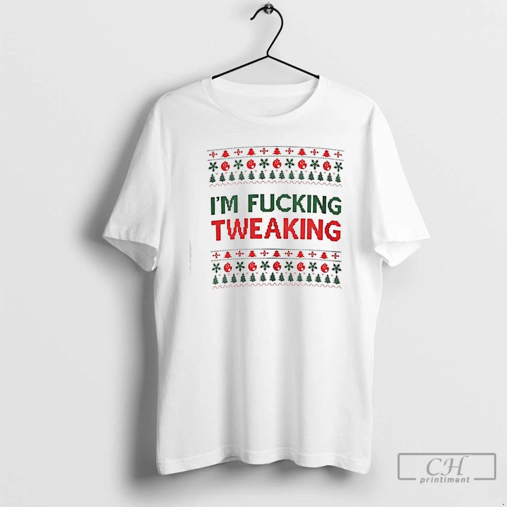 Classic Im Fucking Tweaking Ugly Christmas T-Shirts, Hoodie, Sweatshirt | PopFlextees.com