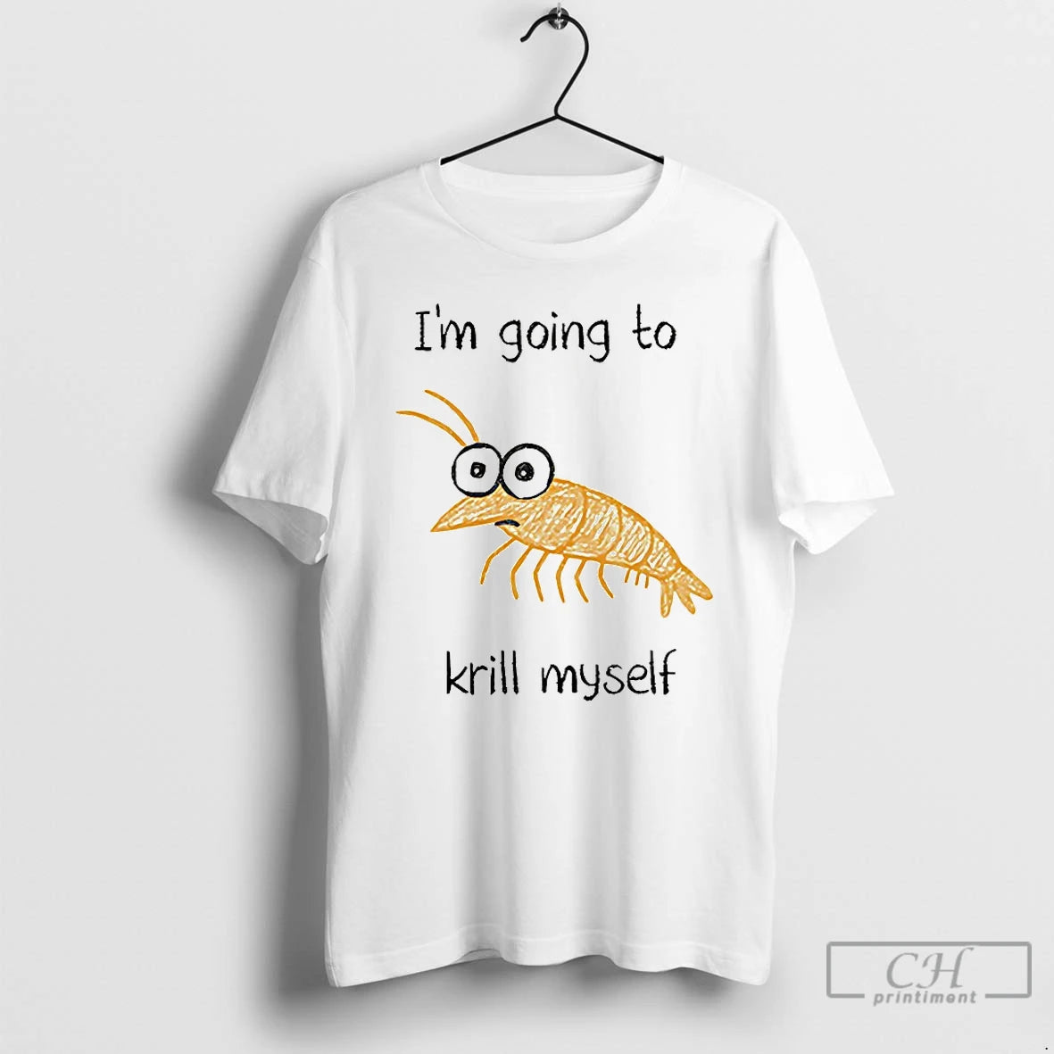 Classic Im Going To Krill Myself T-Shirts, Hoodie, Sweatshirt | PopFlextees.com