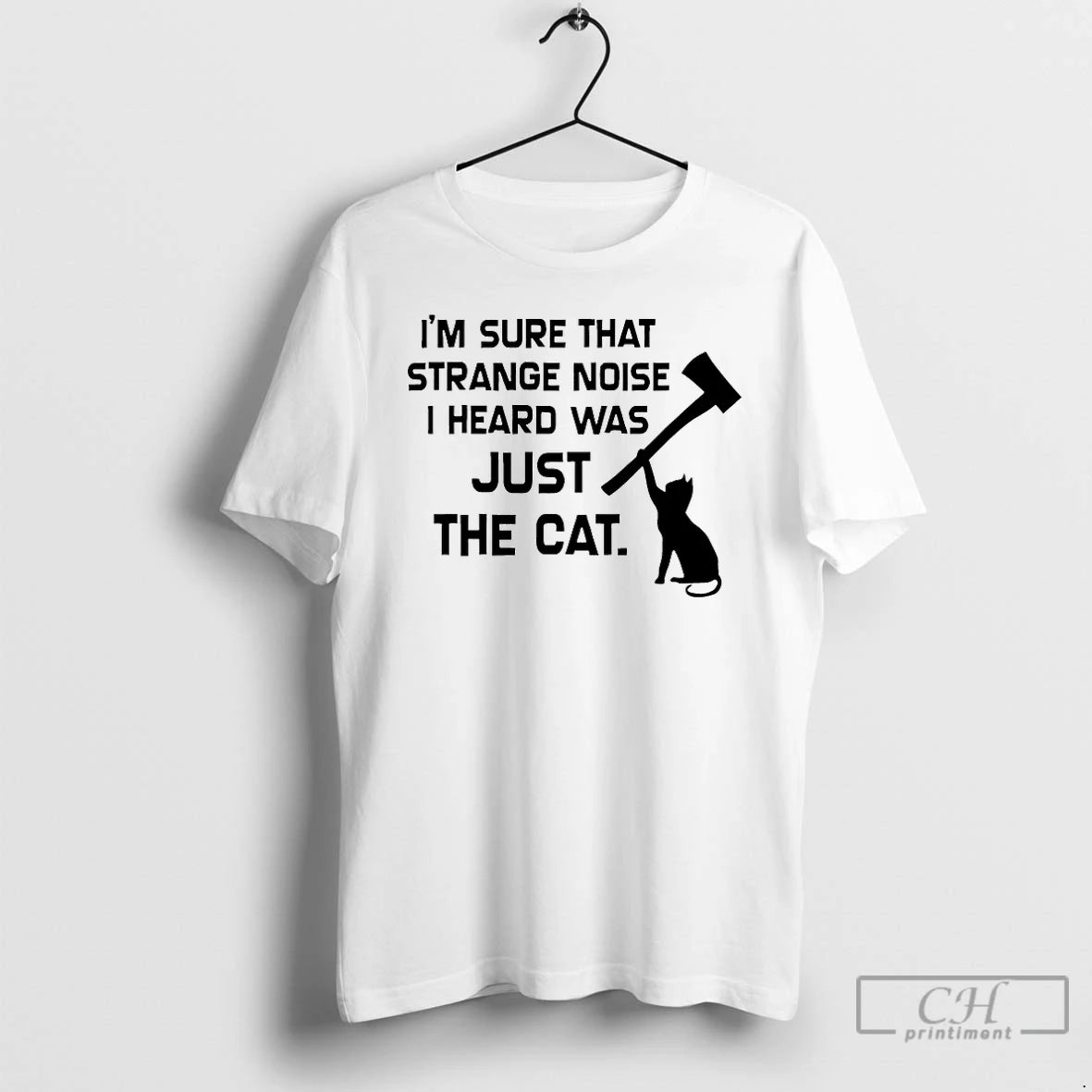 Classic Im Sure That Strange Noise I Heard Was Just The Cat T Shirts Sweater Hoodie, Sweatshirt | PopFlextees.com