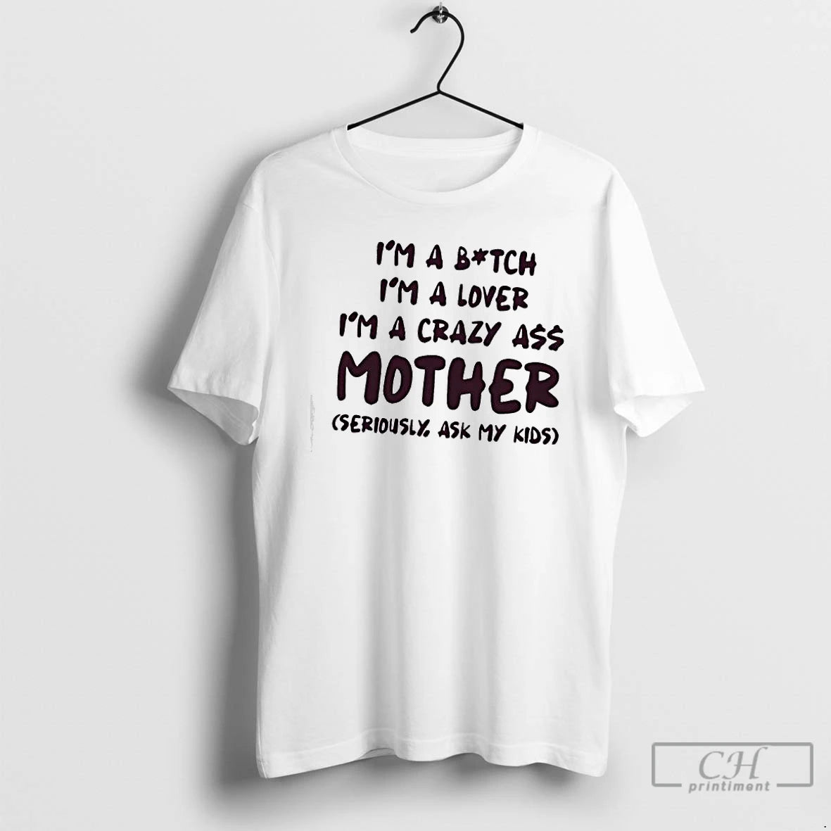 Classic Im A Bitch Im A Lover Im A Crazy Ass Mother Seriously Ask My T-Shirts, Hoodie, Sweatshirt | PopFlextees.com