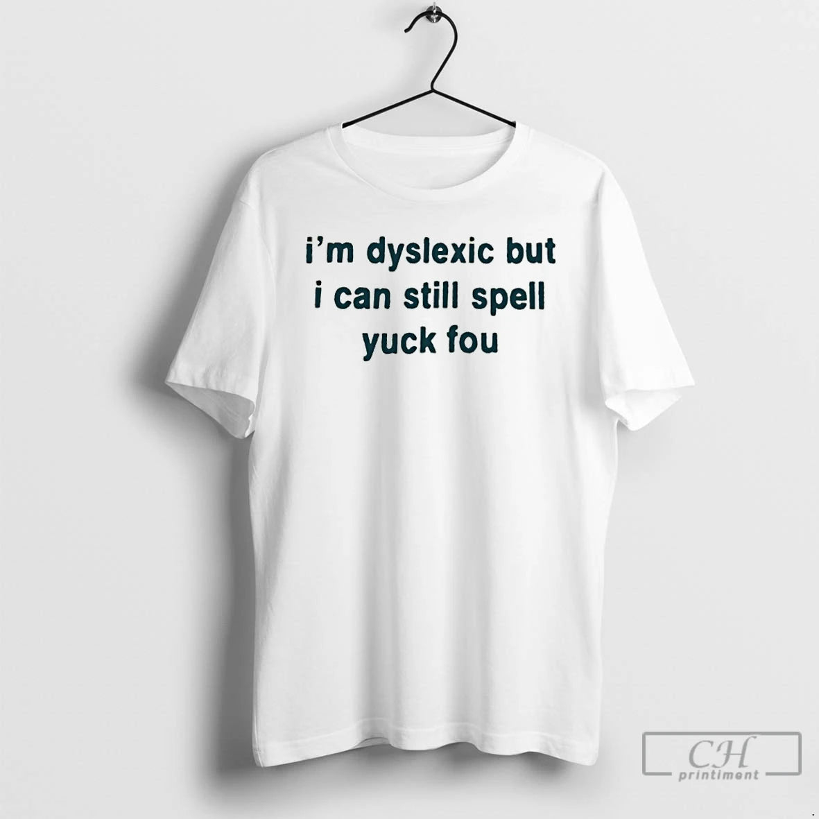 Classic Im Dyslexic But I Can Still Spell Yuck Fou T-Shirts, Hoodie, Sweatshirt | PopFlextees.com