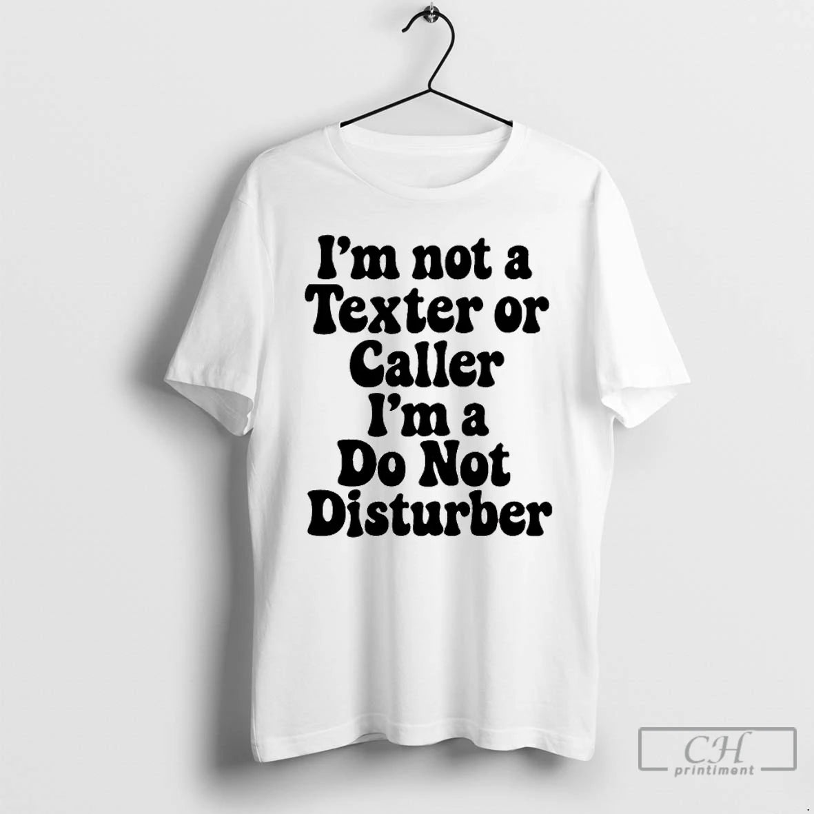 Classic Im Not A Texter Or Caller Im A Do Not Disturb T Shirts Sweater Hoodie, Sweatshirt | PopFlextees.com