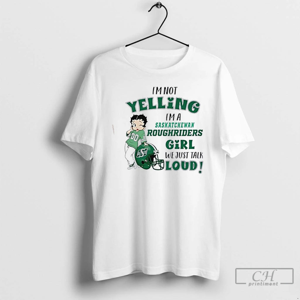 Classic Im Not Yelling Im A Saskatchewan Roughriders Girl We Just Talk Loud T Shirts Hoodie, Sweatshirt | PopFlextees.com
