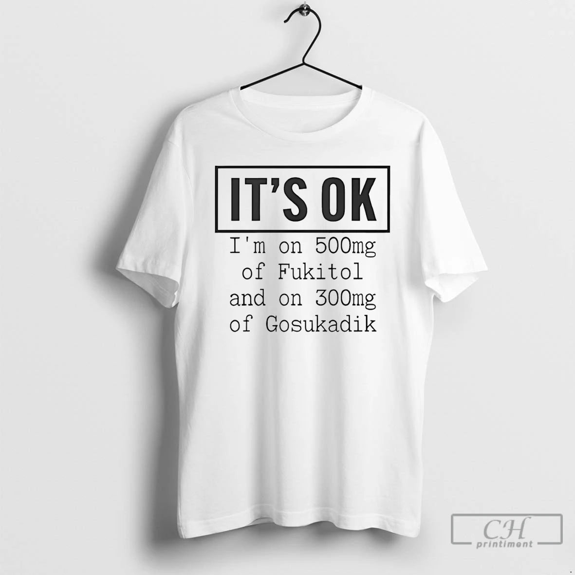 Classic Im On 500mg Of Fukitol And On 300mg Of Gosukadik T-Shirts, Hoodie, Sweatshirt | PopFlextees.com