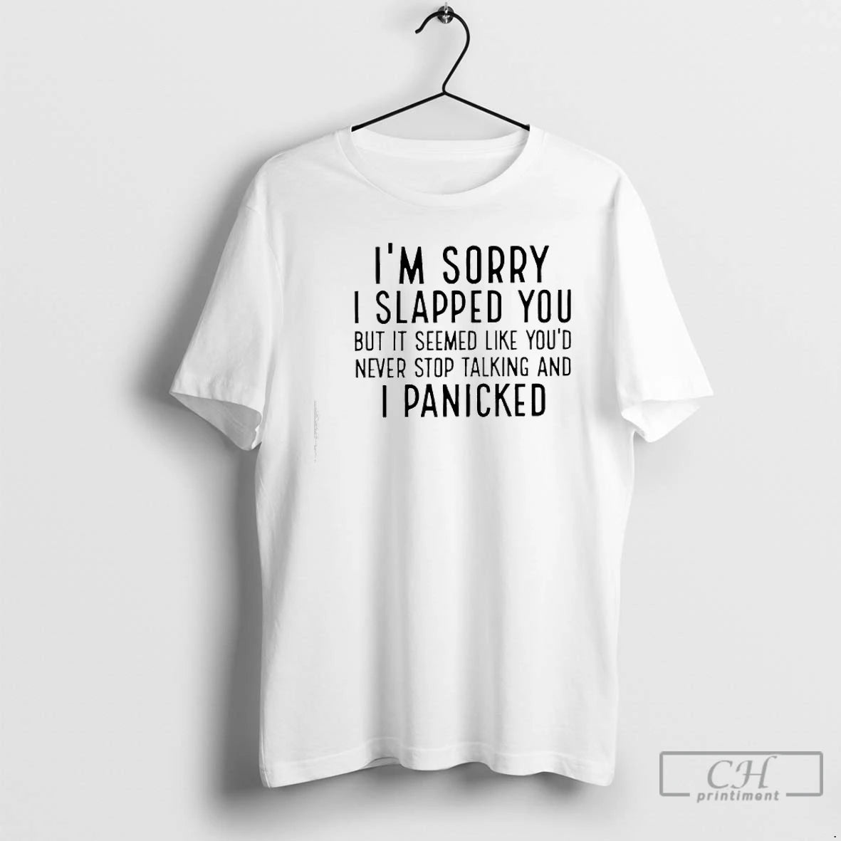 Classic Im Sorry I Slapped You But It Seemed Like Youd Never Stop Talking And T-Shirts, Hoodie, Sweatshirt | PopFlextees.com