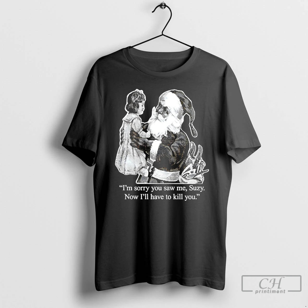 Classic Im Sorry You Saw Me Suzy Now Ill Have To Kill You T Shirts Hoodie, Sweatshirt | PopFlextees.com