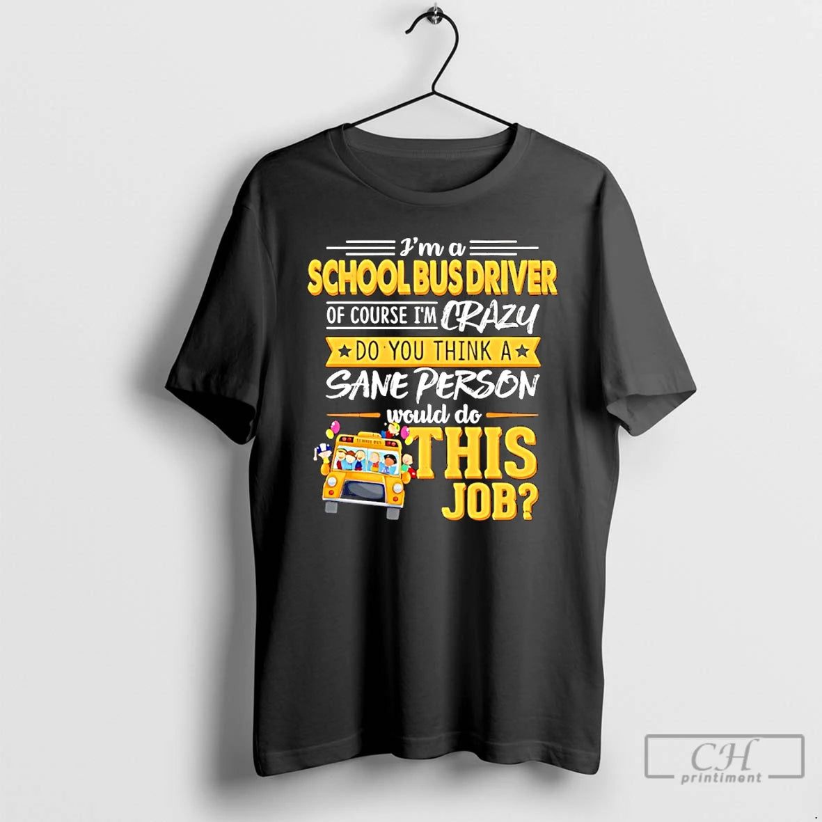 Classic Ima School Bus Driver Of Course Im Crazy Do You Think A Sane Person T-Shirts, Hoodie, Sweatshirt | PopFlextees.com