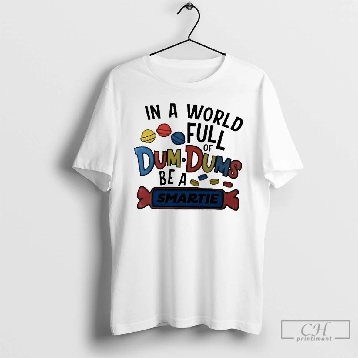 Classic In A World Full Of Dum Dums Be A Smartie T-Shirts, Hoodie, Sweatshirt | PopFlextees.com