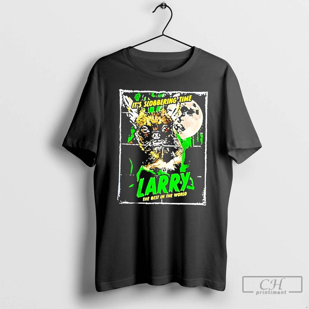 Classic Its Slobbering Time Larry The Best In The World T-Shirts, Hoodie, Sweatshirt | PopFlextees.com