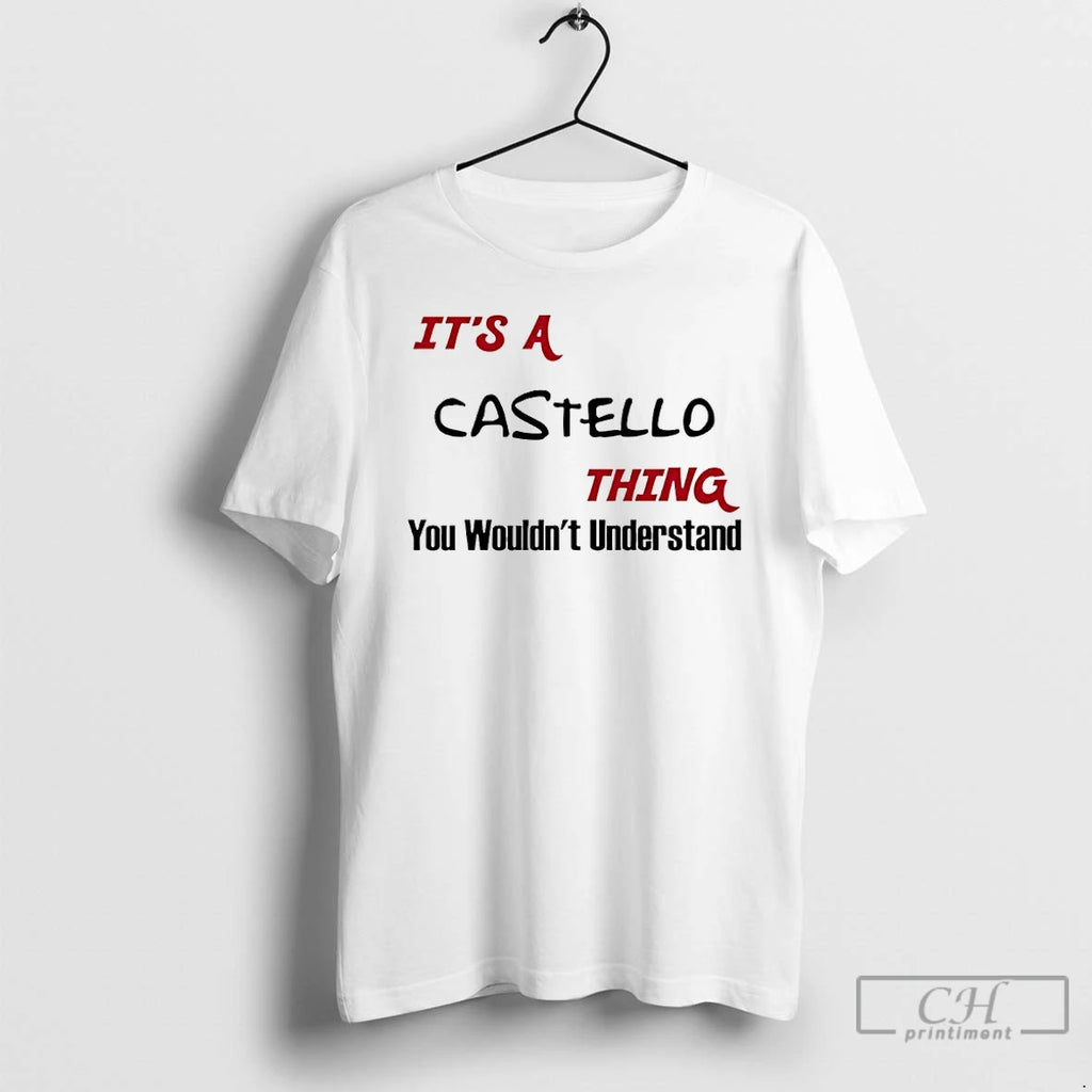 Classic Its Castello A Thing You Wouldnt Understand T-Shirts, Hoodie, Sweatshirt | PopFlextees.com