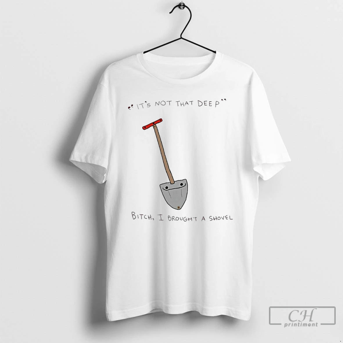Classic Its Not That Deep Bitch I Brought A Shovel T-Shirts, Hoodie, Sweatshirt | PopFlextees.com
