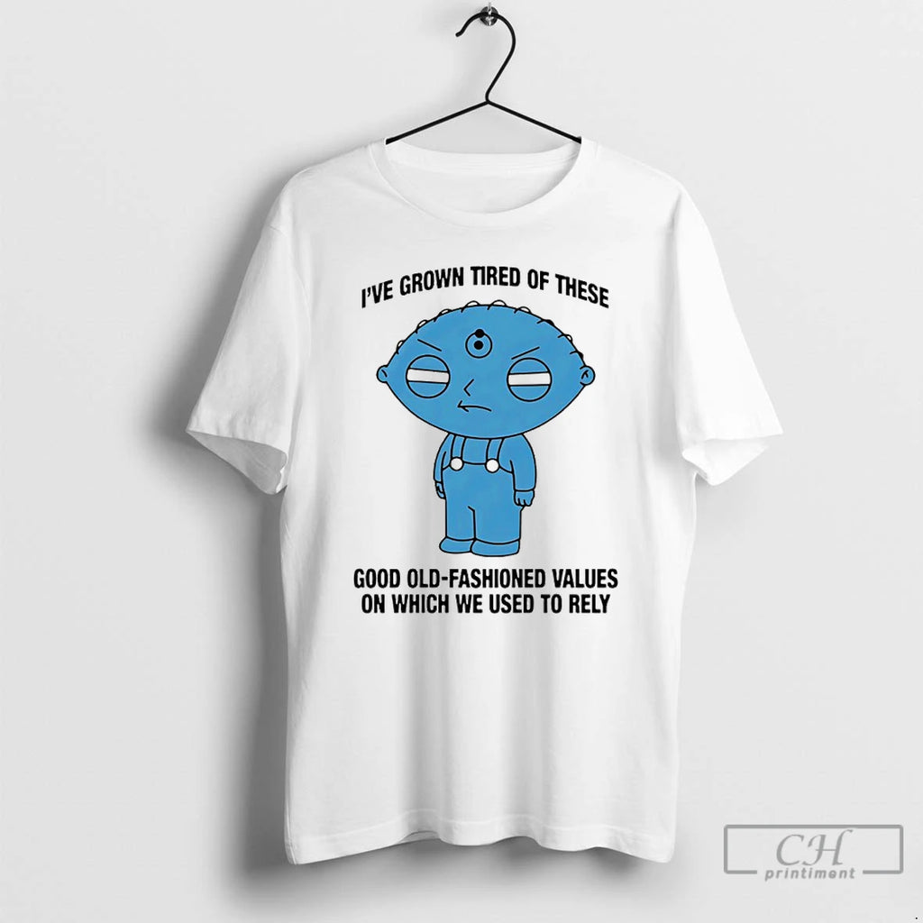 Classic Ive Grown Tired These Good Old Fashioned Values Which We Used T-Shirts, Hoodie, Sweatshirt