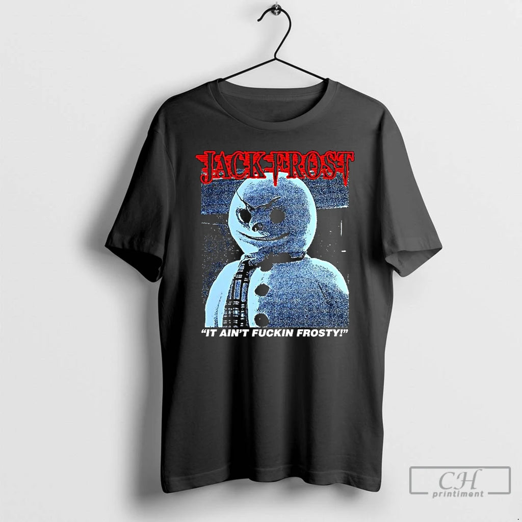 Classic Jack Frost It Aint Fuckin Frosty Snowman Horror Movies T-Shirts, Hoodie, Sweatshirt | PopFlextees.com