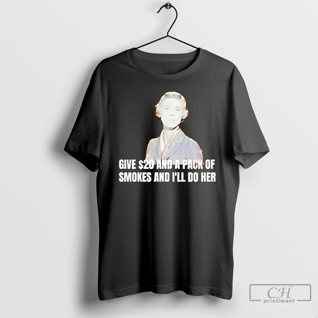 Classic Jane Hathaway Give 20 And A Pack Of Smokes And Ill Do Her T-Shirts, Hoodie, Sweatshirt | PopFlextees.com