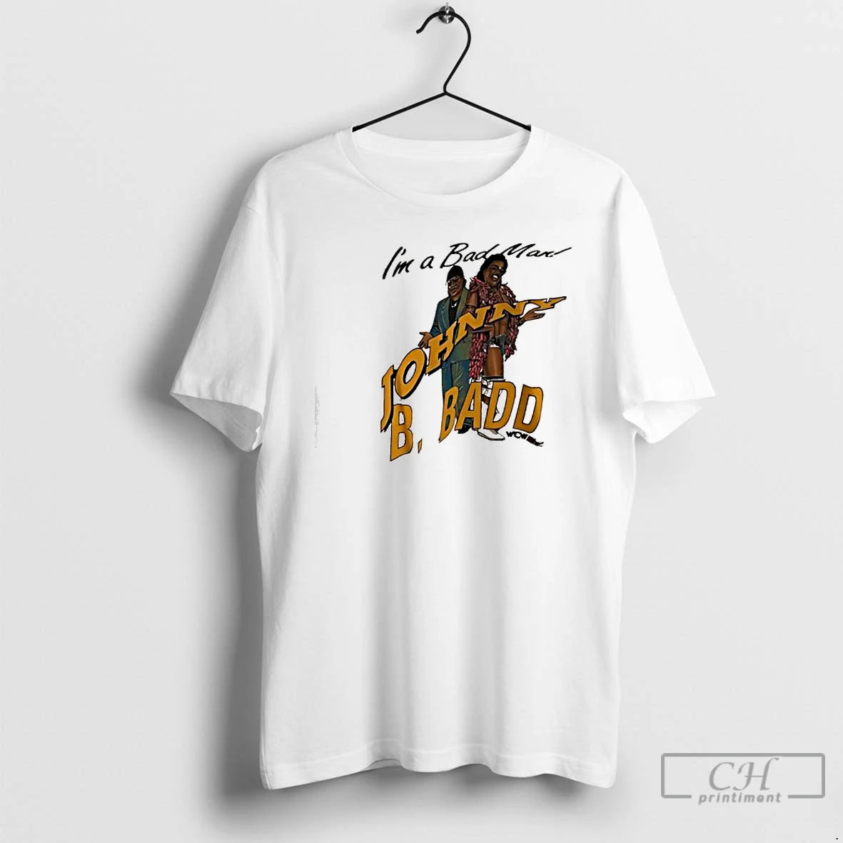Classic Johnny B Badd Real Bad Man Im Bad Man T-Shirts, Hoodie, Sweatshirt