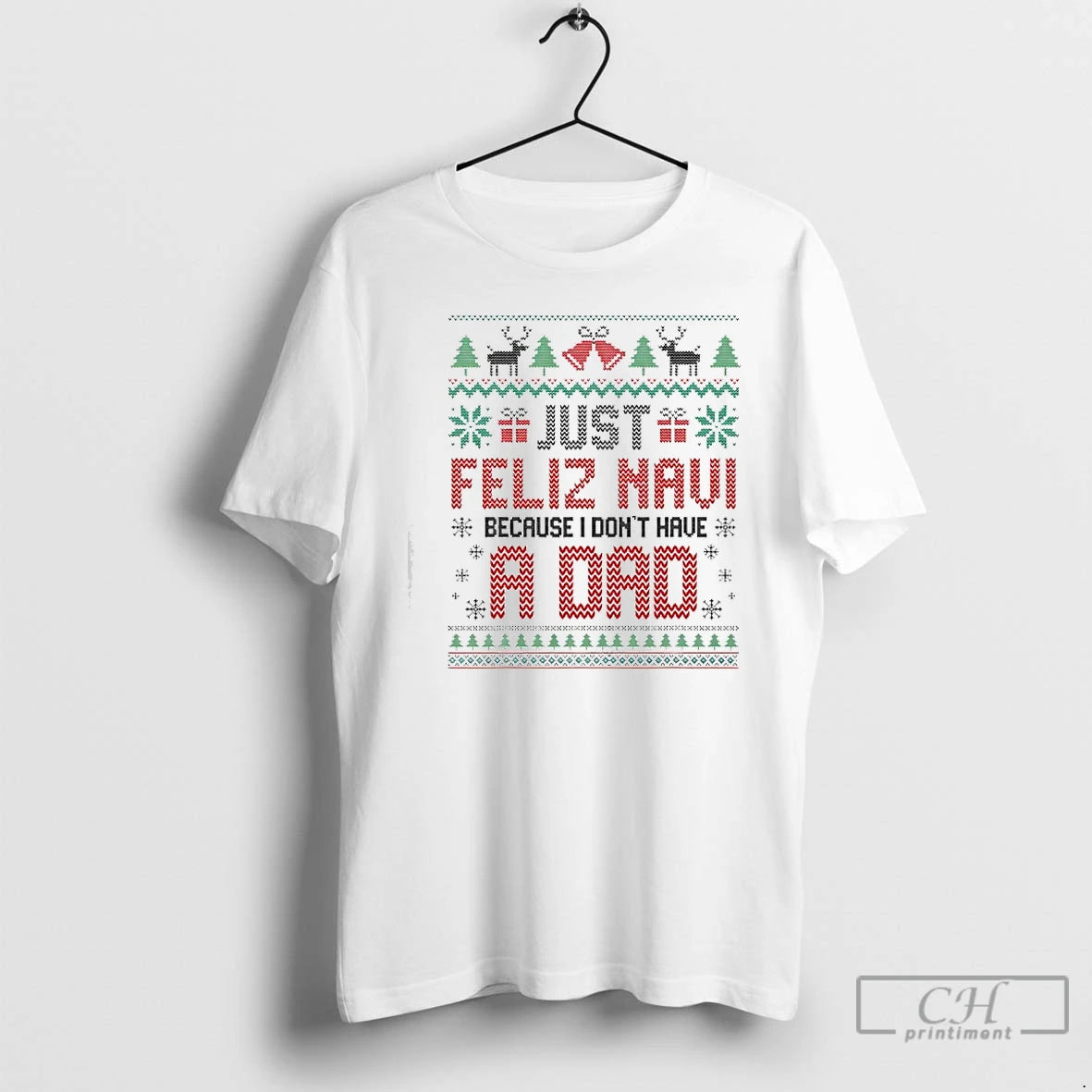 Classic Just Feliz Navi Because I Dont Have A Dad Spanish Christmas T Shirts Sweater Hoodie, Sweatshirt | PopFlextees.com
