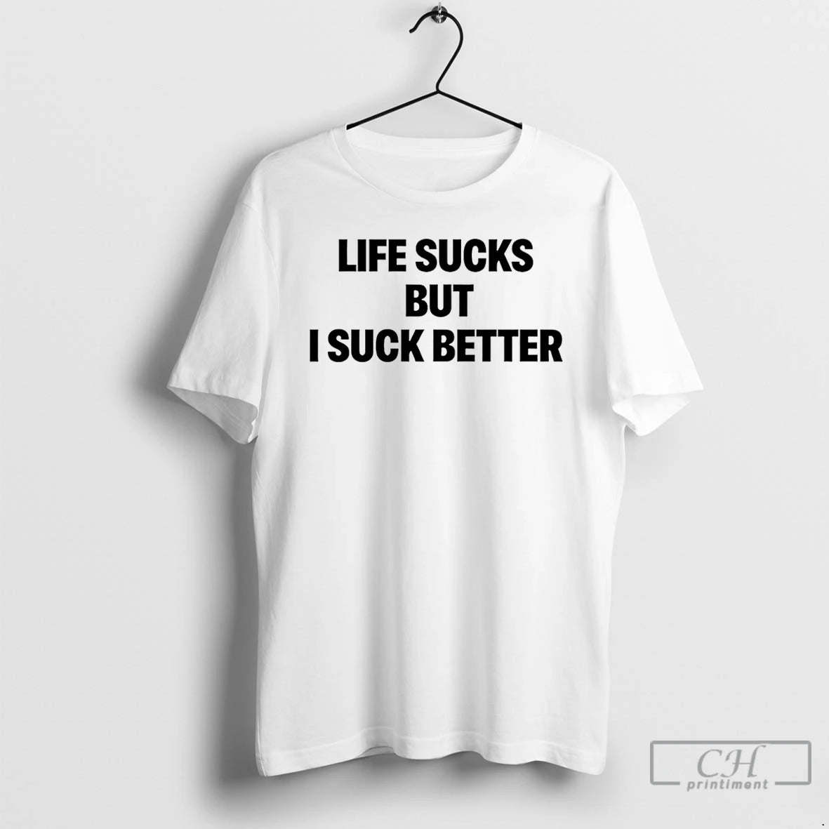 Classic Life Sucks But I Suck Better T-Shirts, Hoodie, Sweatshirt | PopFlextees.com