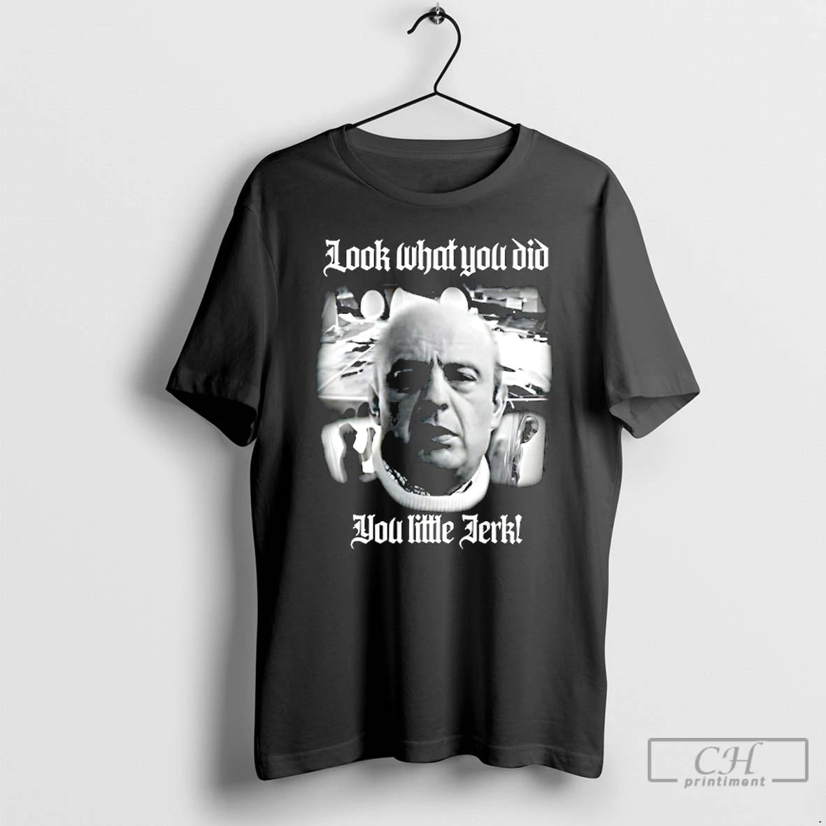 Classic Look What You Did You Little Jerk T-Shirts, Hoodie, Sweatshirt | PopFlextees.com