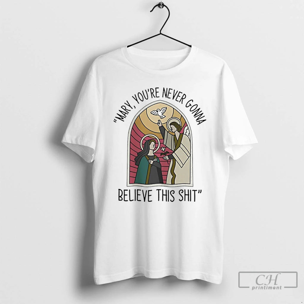Classic Mary And Jesus Youre Never Gonna Wont Believe This Shit T-Shirts, Hoodie, Sweatshirt | PopFlextees.com