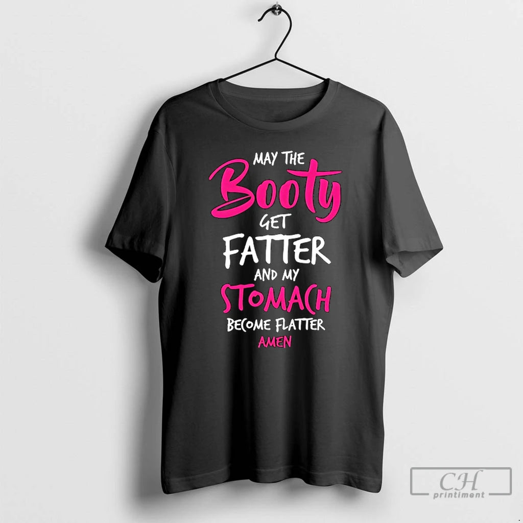 Classic May The Booty Get Fatter And My Stomach Become Flatter Amen T Shirts Sweater Hoodie, Sweatshirt | PopFlextees.com