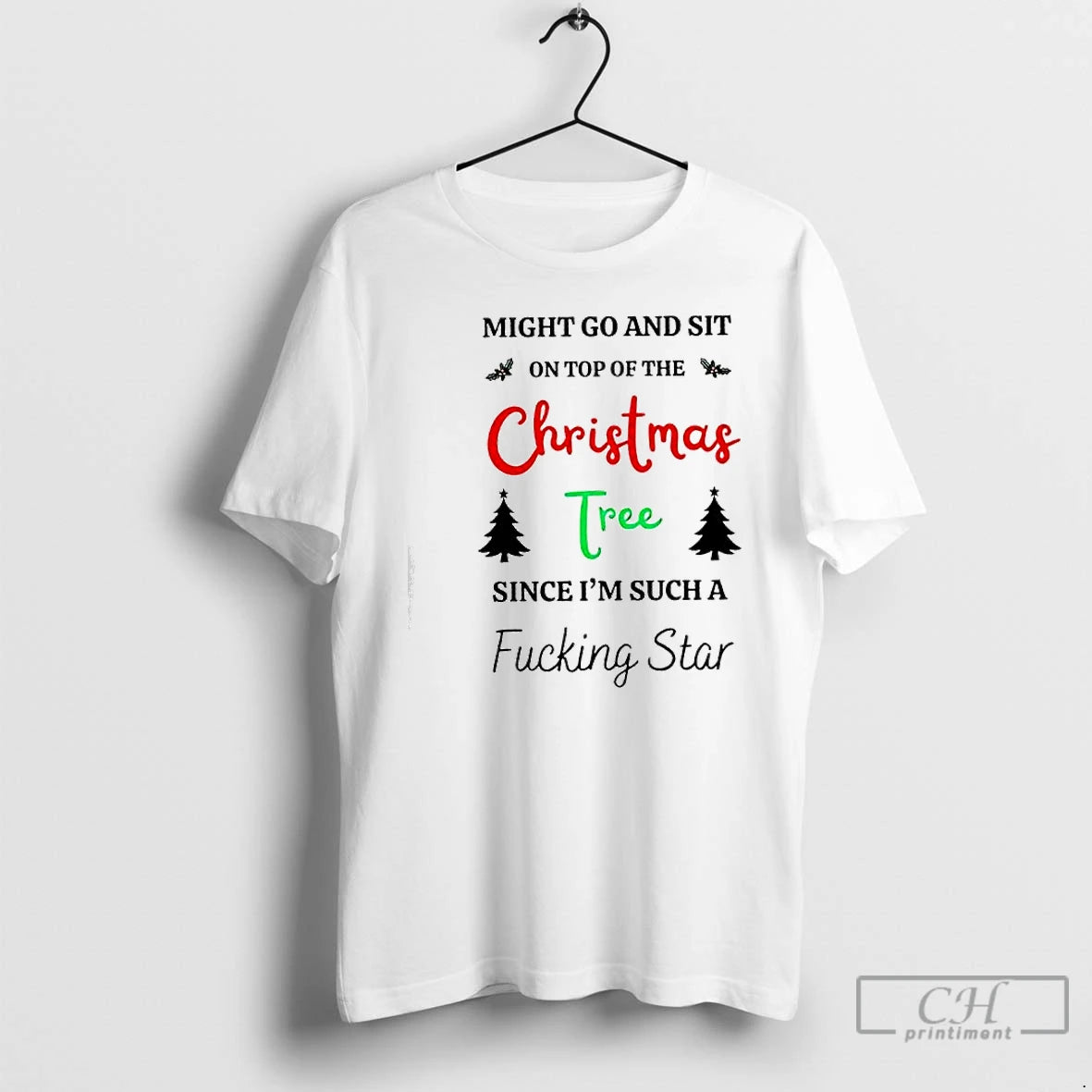 Classic Might Go And Sit On Top Of The Christmas Tree Since Im Such T-Shirts, Hoodie, Sweatshirt | PopFlextees.com