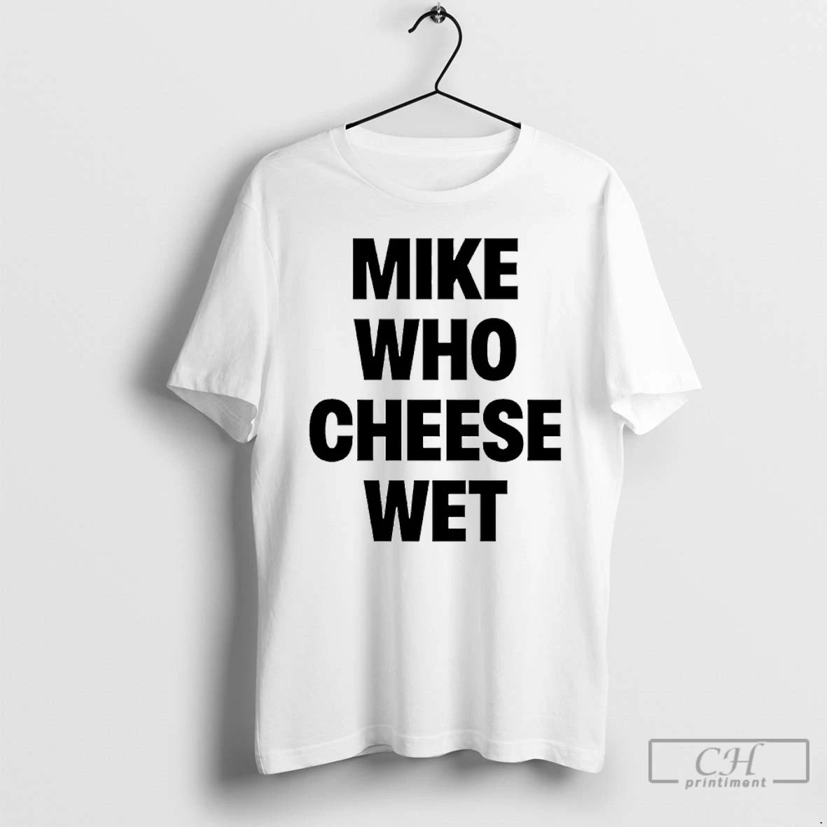 Classic Mike Who Cheese Wet T-Shirts, Hoodie, Sweatshirt | PopFlextees.com