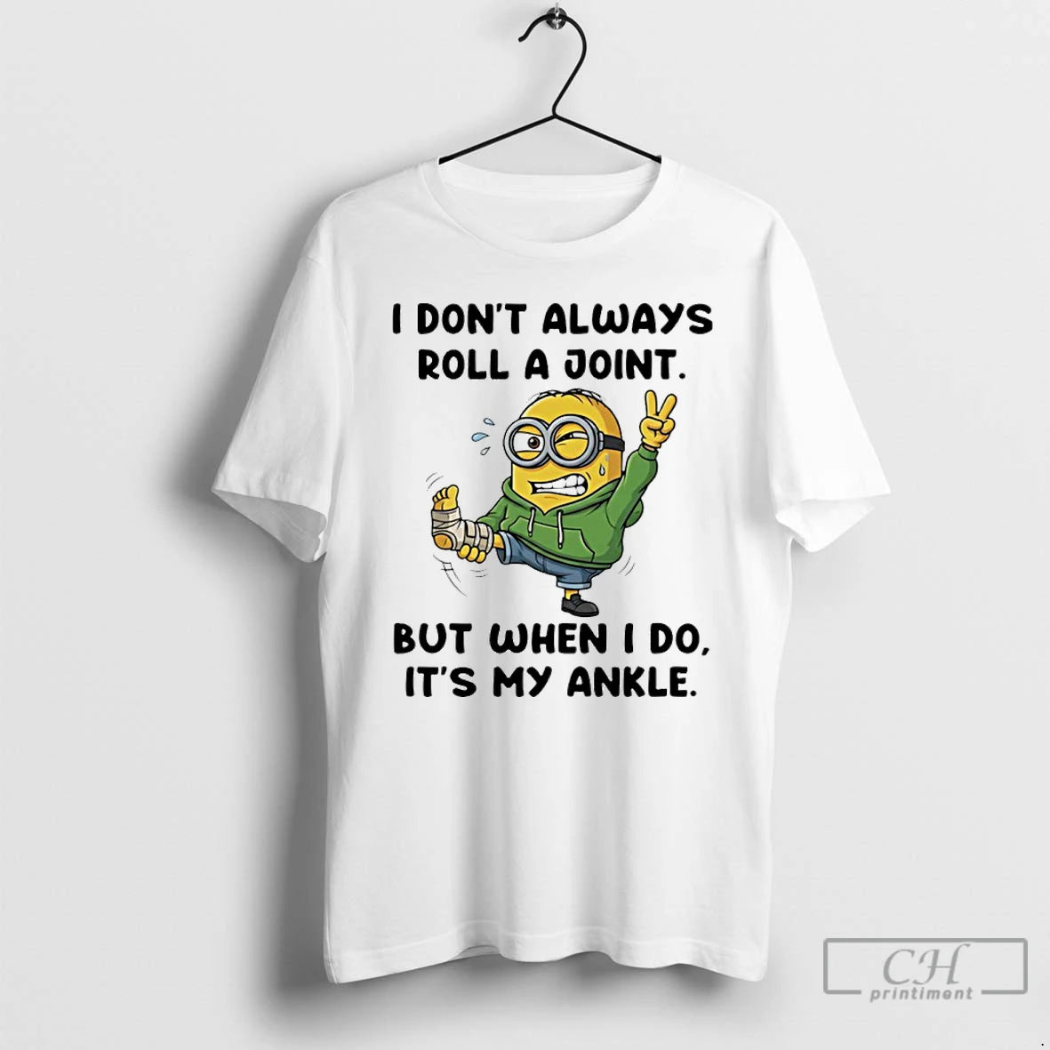 Classic Minion I Dont Always Roll A Joint But When I Do Its My Ankle T-Shirts, Hoodie, Sweatshirt | PopFlextees.com