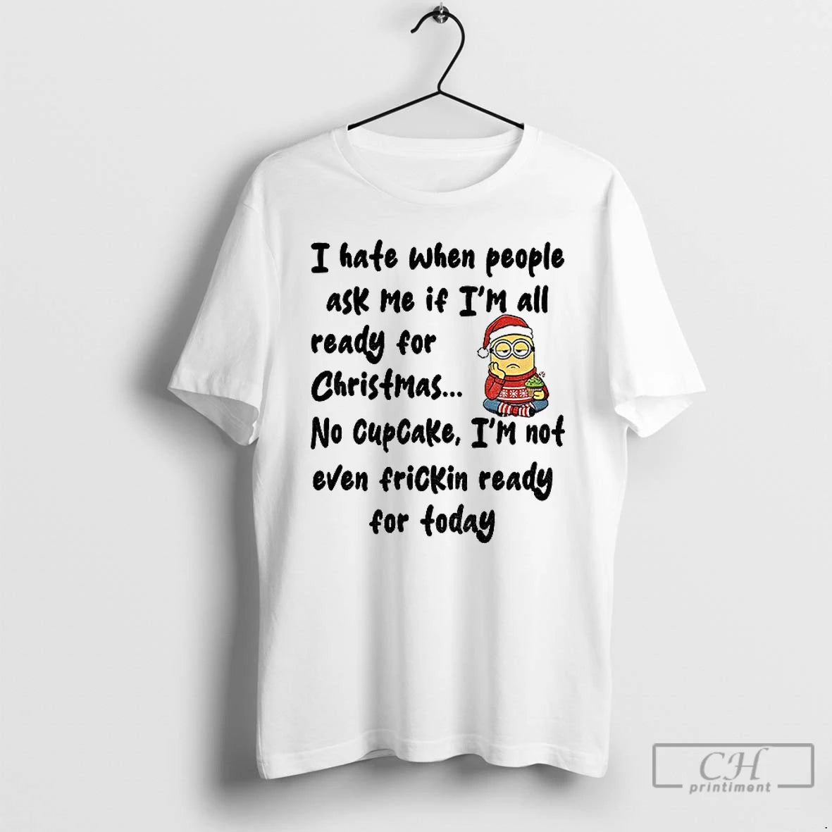 Classic Minion I Hate When People Ask Me If Im All Ready For Christmas No T-Shirts, Hoodie, Sweatshirt | PopFlextees.com