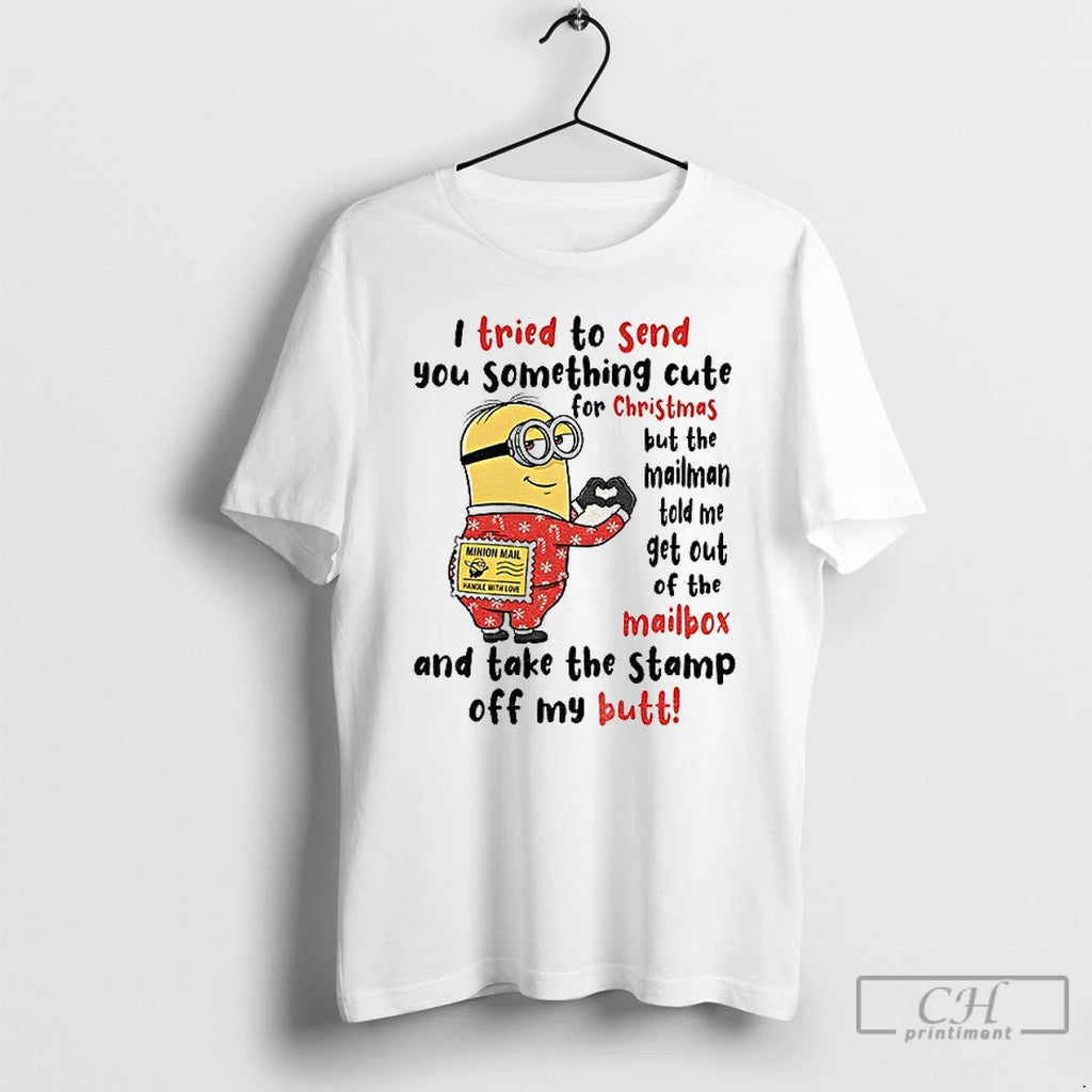 Classic Minion I Tried To Send You Something Cute For Christmas But The Mailman Told T-Shirts, Hoodie, Sweatshirt