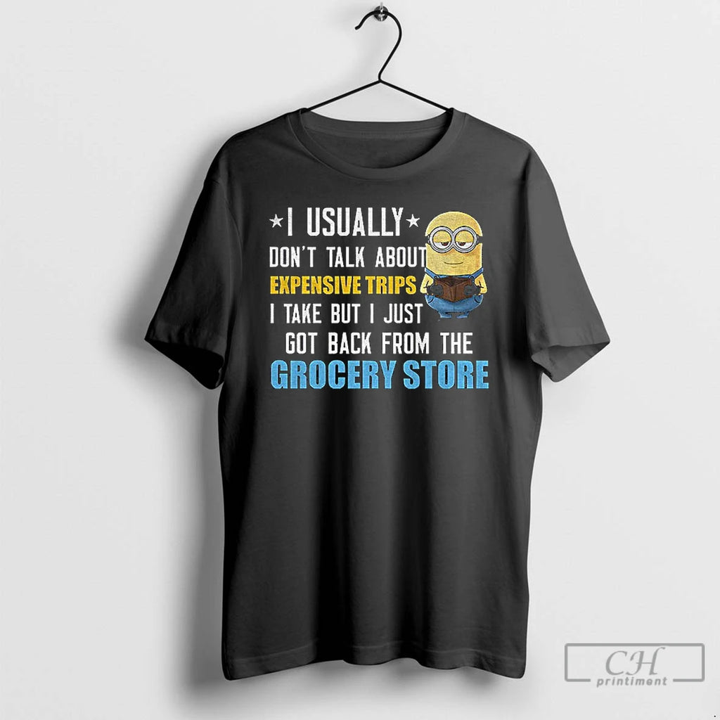 Classic Minion I Usually Dont Talk About Expensive Trips I Take But I Just Got T-Shirts, Hoodie, Sweatshirt | PopFlextees.com