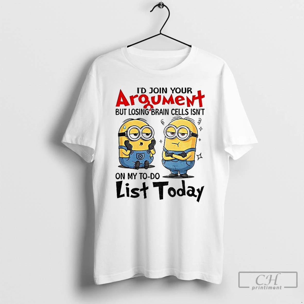 Classic Minion Id Join Your Argument But Losing Brain Cells Isnt On My To Do T-Shirts, Hoodie, Sweatshirt | PopFlextees.com