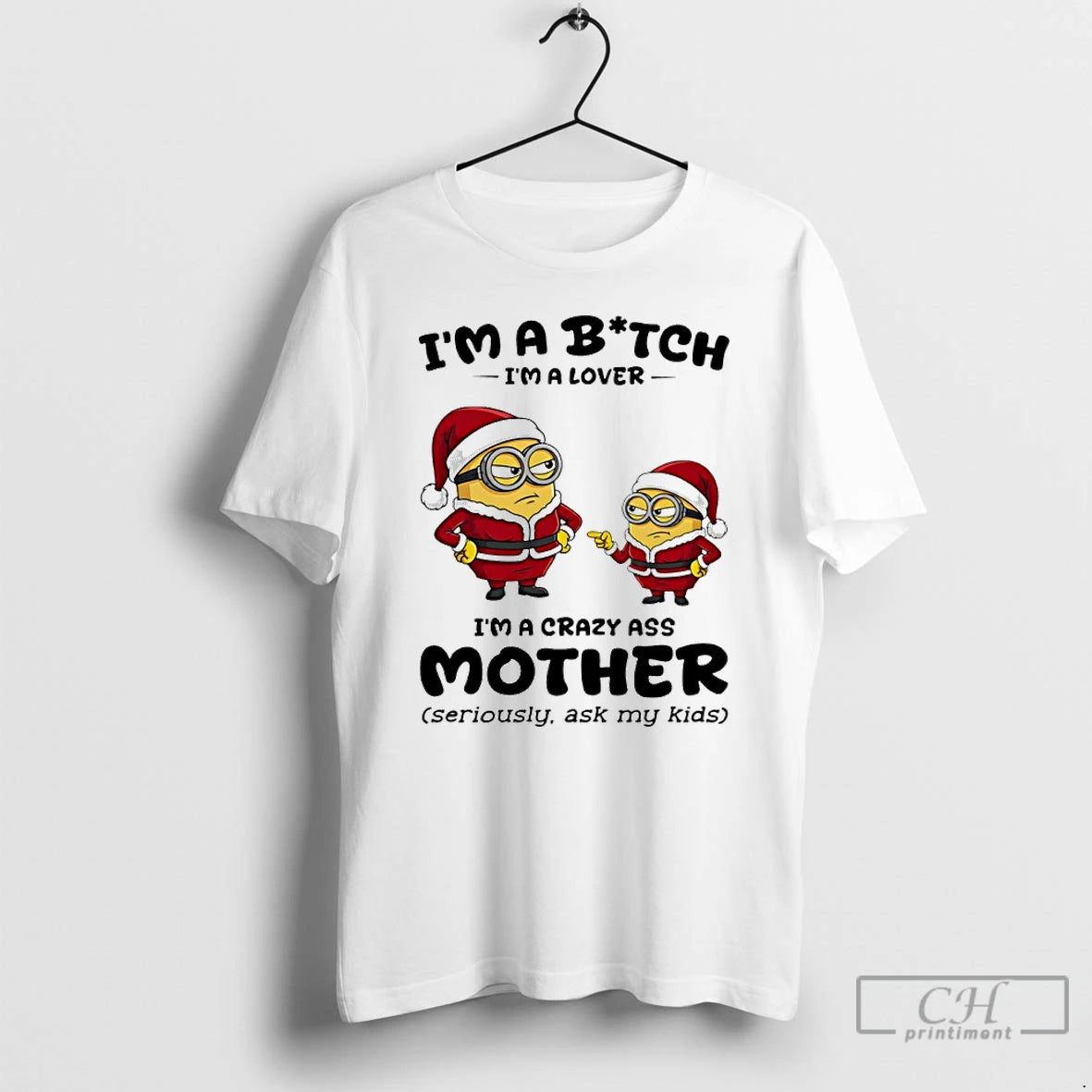 Classic Minion Santa Im A Bitch Im A Lover Im A Crazy Ass Mother Seriously T-Shirts, Hoodie, Sweatshirt | PopFlextees.com