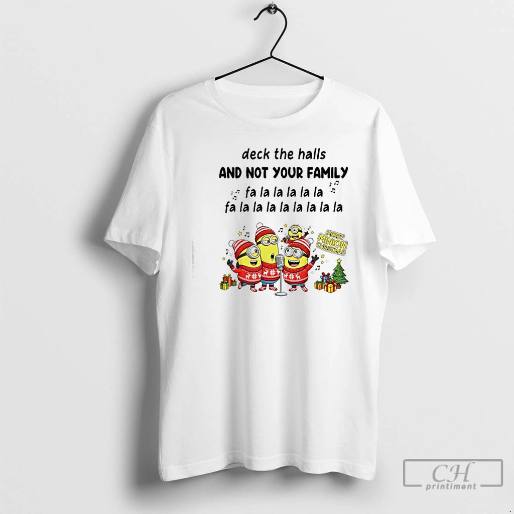 Classic Minion Deck The Halls And Not Your Family Fa La La La La La T-Shirts, Hoodie, Sweatshirt | PopFlextees.com