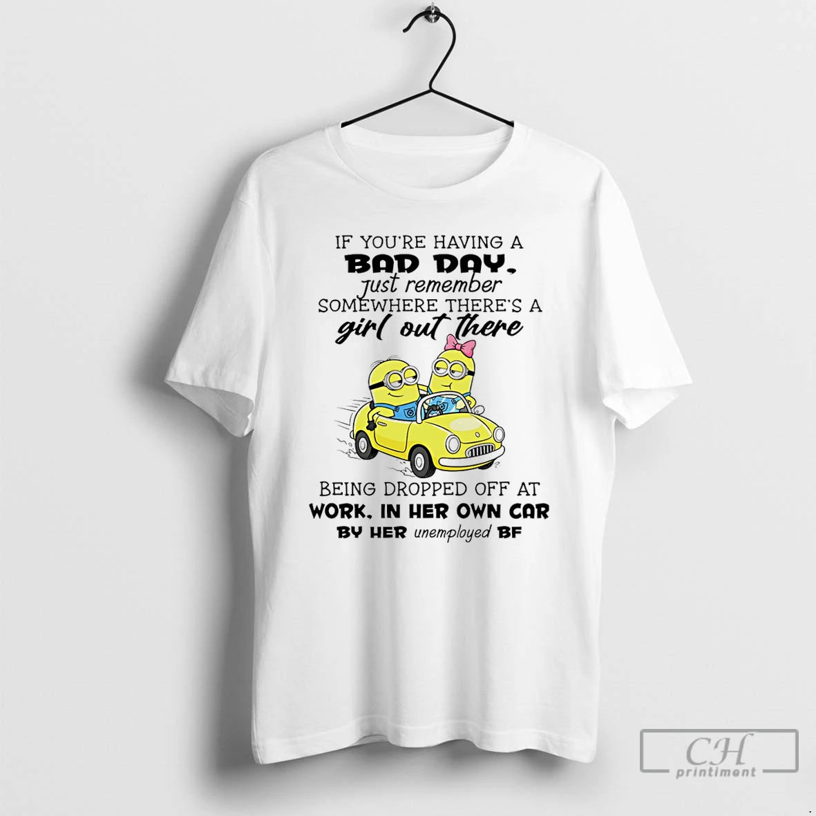 Classic Minion If Youre Having A Bad Day Just Remember Somewhere Theres A Girl Out T-Shirts, Hoodie, Sweatshirt