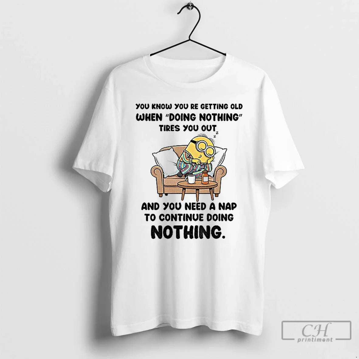 Classic Minion You Know You Re Getting Old When Doing Nothing Tired You Out T-Shirts, Hoodie, Sweatshirt
