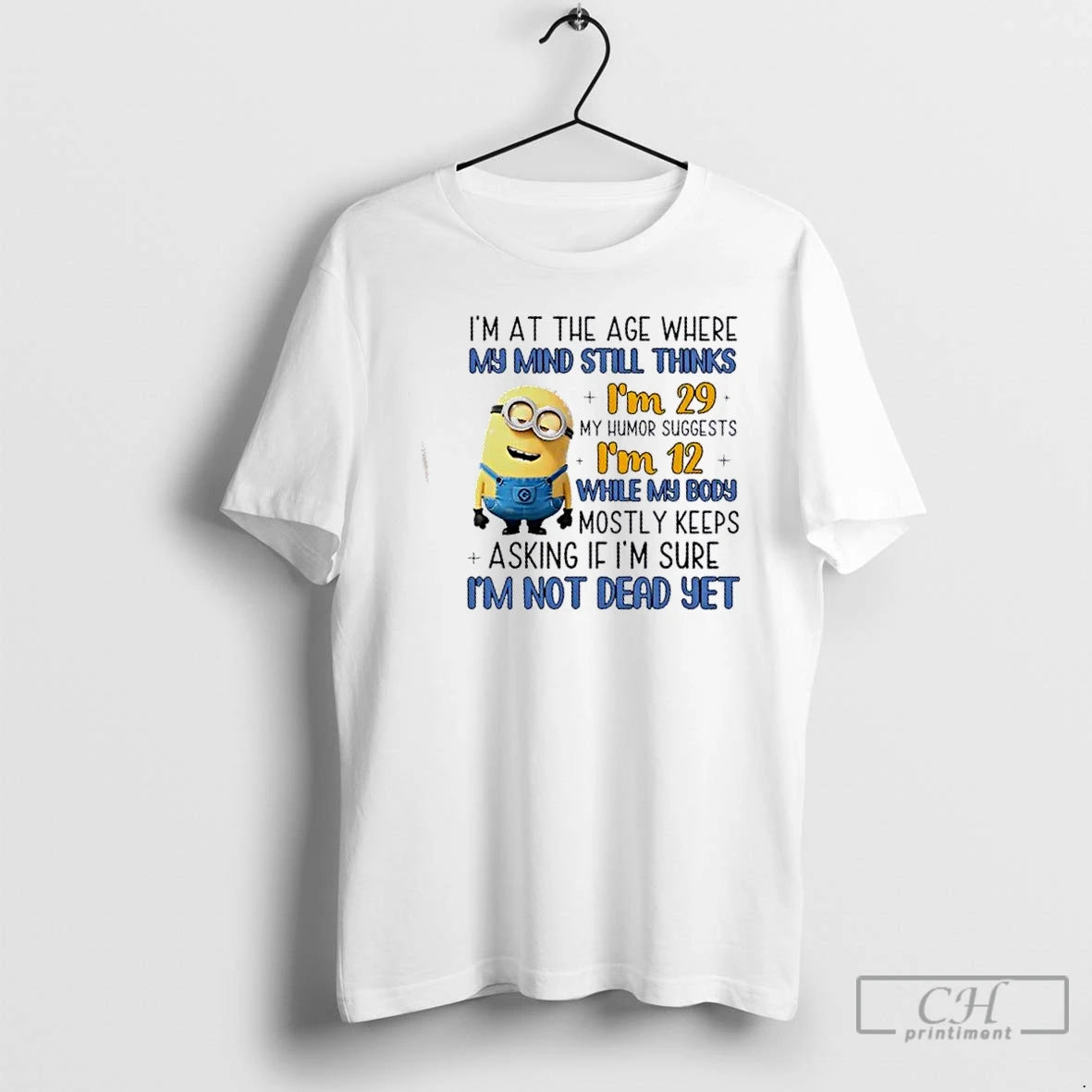 Classic Minions Im At The Age Where My Mind Still Thinks Im 29 My Humor T-Shirts, Hoodie, Sweatshirt | PopFlextees.com