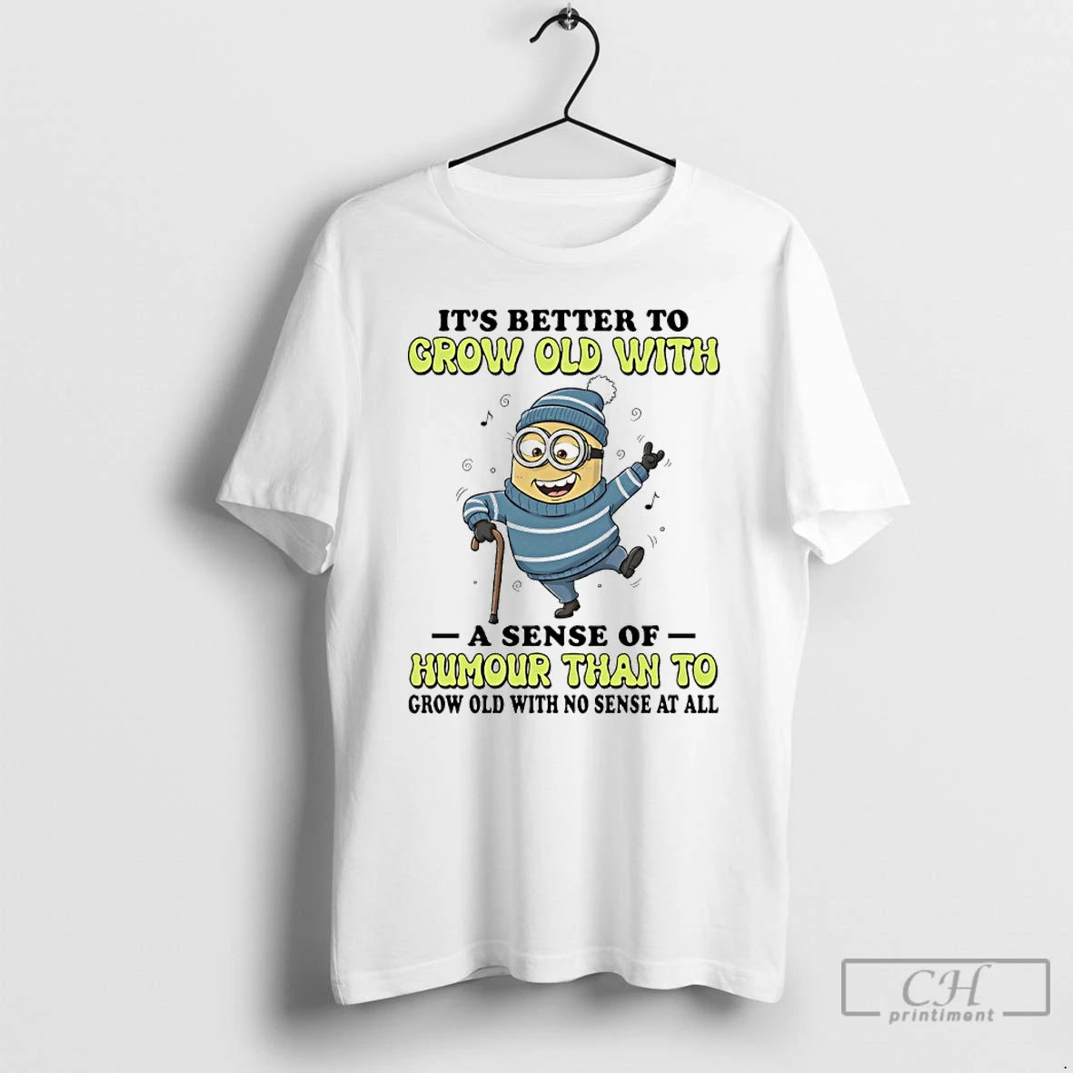 Classic Minions Its Better To Grow Old With A Sense Of Humour Than To Grow T-Shirts, Hoodie, Sweatshirt | PopFlextees.com
