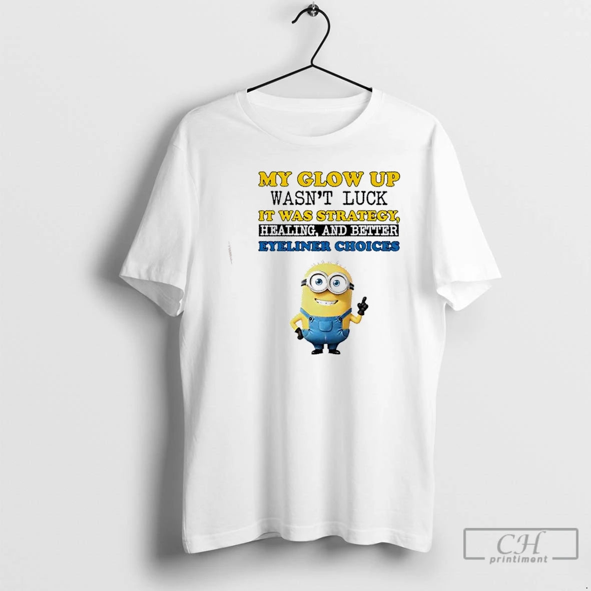 Classic Minions My Glow Up Wasnt Luck It Was Strategy Healing And Better Eyeliner Choices T-Shirts, Hoodie, Sweatshirt