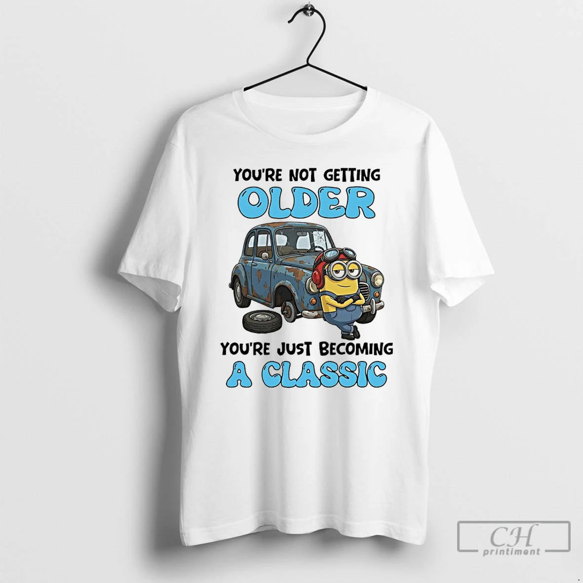 Classic Minions Youre Not Getting Older Youre Just Becoming A Classic T-Shirts, Hoodie, Sweatshirt | PopFlextees.com