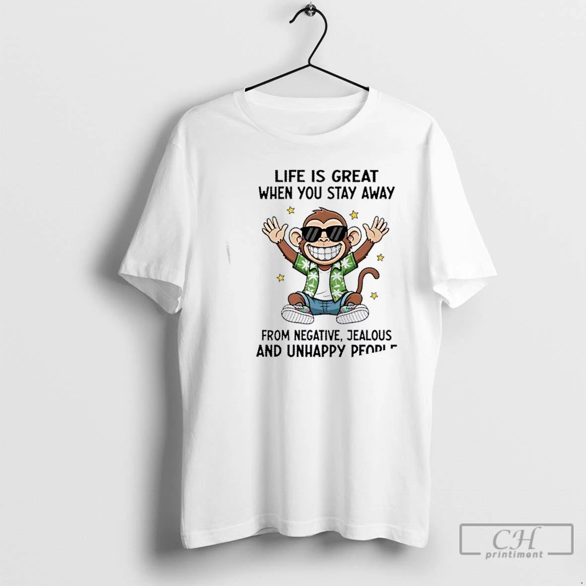 Classic Monkey Life Is Great When You Stay Away From Negative Jealous And Unhappy People T-Shirts, Hoodie, Sweatshirt