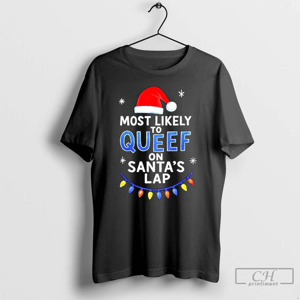 Classic Most Likely To Queef On Santas Lap Christmas T-Shirts, Hoodie, Sweatshirt | PopFlextees.com